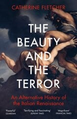 Beauty and the Terror: An Alternative History of the Italian Renaissance hinta ja tiedot | Historiakirjat | hobbyhall.fi