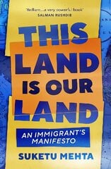 This Land Is Our Land: An Immigrants Manifesto hinta ja tiedot | Yhteiskunnalliset kirjat | hobbyhall.fi