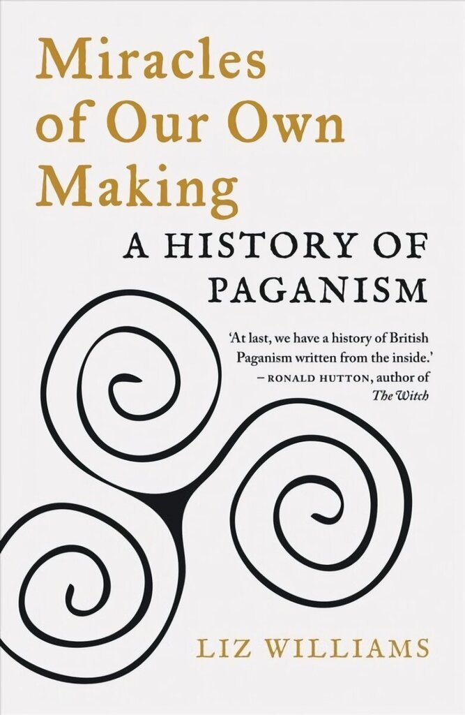 Miracles of Our Own Making: A History of Paganism hinta ja tiedot | Historiakirjat | hobbyhall.fi