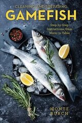 Cleaning and Preparing Gamefish: Step-by-Step Instructions, from Water to Table hinta ja tiedot | Keittokirjat | hobbyhall.fi