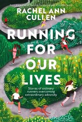 Running for Our Lives: Stories of everyday runners overcoming extraordinary adversity hinta ja tiedot | Elämäkerrat ja muistelmat | hobbyhall.fi