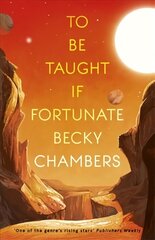 To Be Taught, If Fortunate: A Novella hinta ja tiedot | Fantasia- ja scifi-kirjallisuus | hobbyhall.fi