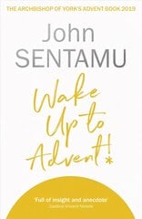 Wake Up to Advent!: The Archbishop of York's Advent Book, 2019 hinta ja tiedot | Hengelliset kirjat ja teologia | hobbyhall.fi