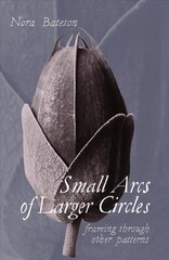 Small Arcs of Larger Circles: Framing Through Other Patterns hinta ja tiedot | Historiakirjat | hobbyhall.fi