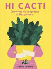 Hi Cacti: Growing Houseplants & Happiness Illustrated Edition hinta ja tiedot | Puutarhakirjat | hobbyhall.fi