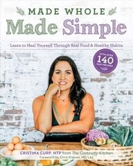 Made Whole Made Simple: Learn to Heal Yourself Through Real Food & Healthy Habits hinta ja tiedot | Keittokirjat | hobbyhall.fi