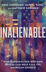 Inalienable How Marginalized Kingdom Voices Can Help Save the American Church hinta ja tiedot | Hengelliset kirjat ja teologia | hobbyhall.fi