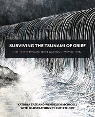 Surviving the Tsunami of Grief: For the Bereaved and Those Wanting to Support Them hinta ja tiedot | Elämäntaitokirjat | hobbyhall.fi