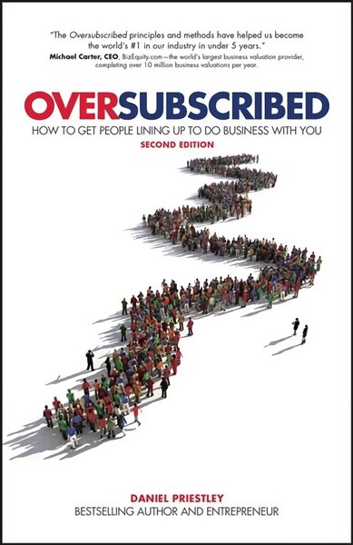 Oversubscribed: How To Get People Lining Up To Do Business With You 2nd edition