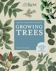 Kew Gardener's Guide to Growing Trees: The Art and Science to grow with confidence New Edition, Volume 9 hinta ja tiedot | Puutarhakirjat | hobbyhall.fi