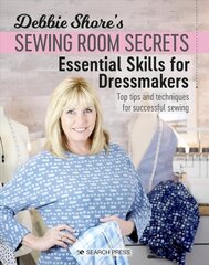 Debbie Shore's Sewing Room Secrets: Essential Skills for Dressmakers: Top Tips and Techniques for Successful Sewing hinta ja tiedot | Terveys- ja ravitsemuskirjat | hobbyhall.fi