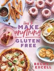 How to Make Anything Gluten Free (The Sunday Times Bestseller): Over 100 Recipes for Everything from Home Comforts to Fakeaways, Cakes to Dessert, Brunch to Bread hinta ja tiedot | Keittokirjat | hobbyhall.fi