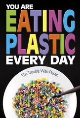 You Are Eating Plastic Every Day: What's in Our Food? hinta ja tiedot | Nuortenkirjat | hobbyhall.fi