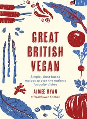 Great British Vegan: Simple, plant-based recipes to cook the nation's favourite dishes hinta ja tiedot | Keittokirjat | hobbyhall.fi