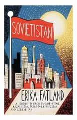 Sovietistan: A Journey Through Turkmenistan, Kazakhstan, Tajikistan, Kyrgyzstan and Uzbekistan hinta ja tiedot | Matkakirjat ja matkaoppaat | hobbyhall.fi