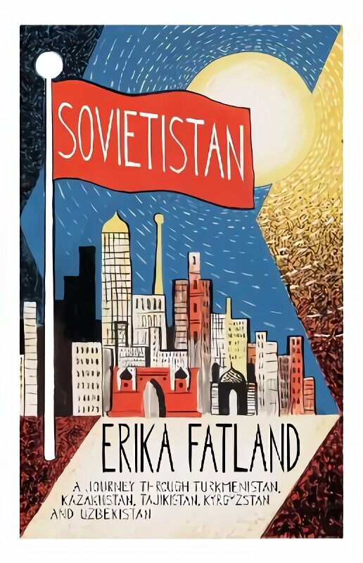 Sovietistan: A Journey Through Turkmenistan, Kazakhstan, Tajikistan, Kyrgyzstan and Uzbekistan hinta ja tiedot | Matkakirjat ja matkaoppaat | hobbyhall.fi