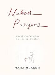 Naked Prayers: Honest Confessions to a Loving God hinta ja tiedot | Hengelliset kirjat ja teologia | hobbyhall.fi