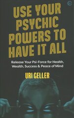 Use Your Psychic Powers to Have It All: Release Your Psi-Force for Health, Wealth, Success & Peace of Mind 0th New edition hinta ja tiedot | Elämäntaitokirjat | hobbyhall.fi