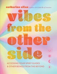 Vibes from the Other Side: Accessing Your Spirit Guides & Other Beings from the Beyond hinta ja tiedot | Elämäntaitokirjat | hobbyhall.fi