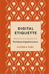 Digital Etiquette: Everything you wanted to know about modern manners but were afraid to ask hinta ja tiedot | Talouskirjat | hobbyhall.fi