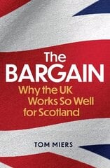 Bargain: Why the UK Works So Well for Scotland hinta ja tiedot | Yhteiskunnalliset kirjat | hobbyhall.fi