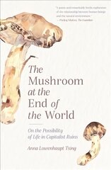 Mushroom at the End of the World: On the Possibility of Life in Capitalist Ruins hinta ja tiedot | Yhteiskunnalliset kirjat | hobbyhall.fi