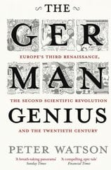 German Genius: Europe's Third Renaissance, the Second Scientific Revolution and the Twentieth Century hinta ja tiedot | Historiakirjat | hobbyhall.fi