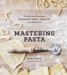 Mastering Pasta: The Art and Practice of Handmade Pasta, Gnocchi, and Risotto [A Cookbook] hinta ja tiedot | Keittokirjat | hobbyhall.fi