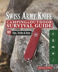 Victorinox Swiss Army Knife Camping & Outdoor Survival Guide: 101 Tips, Tricks and Uses hinta ja tiedot | Terveys- ja ravitsemuskirjat | hobbyhall.fi