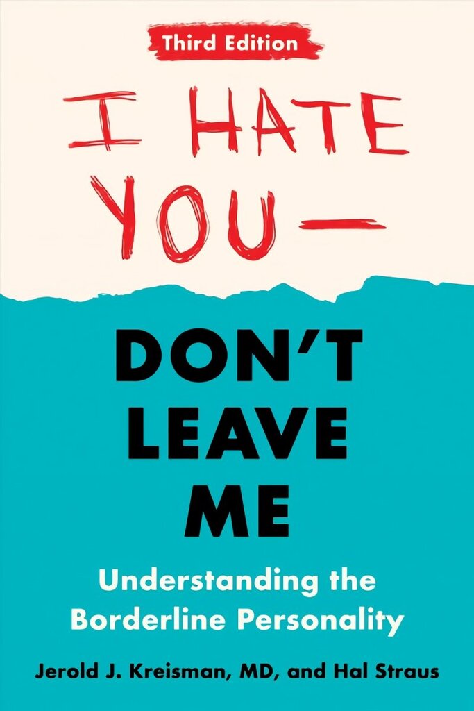 I Hate You - Don't Leave Me: Third Edition: Understanding the Borderline Personality 3rd Revised edition hinta ja tiedot | Elämäntaitokirjat | hobbyhall.fi