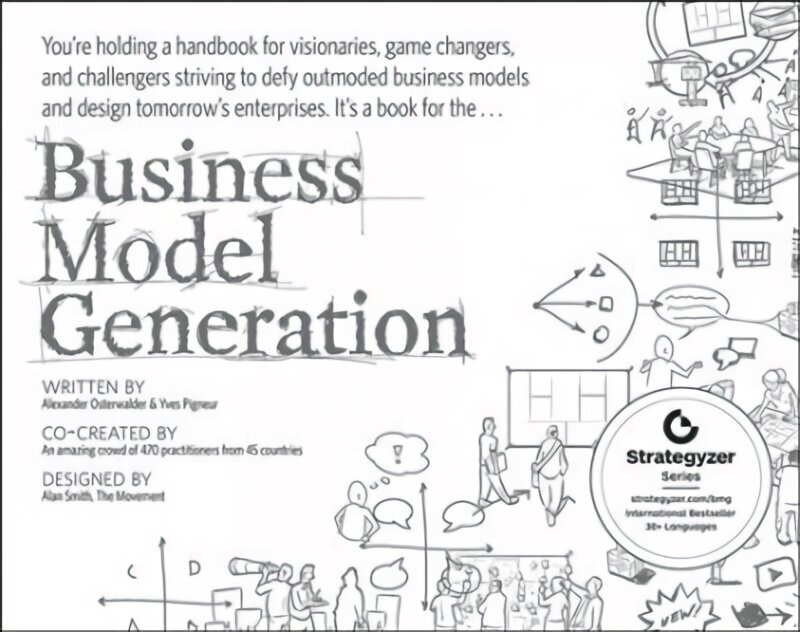 Business Model Generation: A Handbook for Visionaries, Game Changers, and Challengers hinta ja tiedot | Talouskirjat | hobbyhall.fi