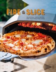 Fire and Slice: Deliciously Simple Recipes for Your Home Pizza Oven hinta ja tiedot | Keittokirjat | hobbyhall.fi