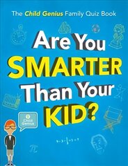 Are You Smarter Than Your Kid?: The Child Genius Family Quiz Book hinta ja tiedot | Lasten tietokirjat | hobbyhall.fi