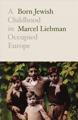 Born Jewish: A Childhood in Occupied Europe hinta ja tiedot | Elämäkerrat ja muistelmat | hobbyhall.fi