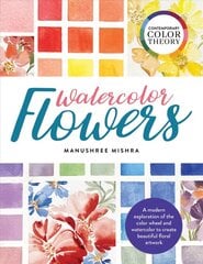 Contemporary Color Theory: Watercolor Flowers: A modern exploration of the color wheel and watercolor to create beautiful floral artwork hinta ja tiedot | Taidekirjat | hobbyhall.fi