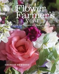 Flower Farmer's Year: How to grow cut flowers for pleasure and profit hinta ja tiedot | Puutarhakirjat | hobbyhall.fi