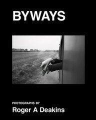 BYWAYS. Photographs by Roger A Deakins hinta ja tiedot | Valokuvakirjat | hobbyhall.fi