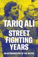 Street-Fighting Years: An Autobiography of the Sixties hinta ja tiedot | Elämäkerrat ja muistelmat | hobbyhall.fi