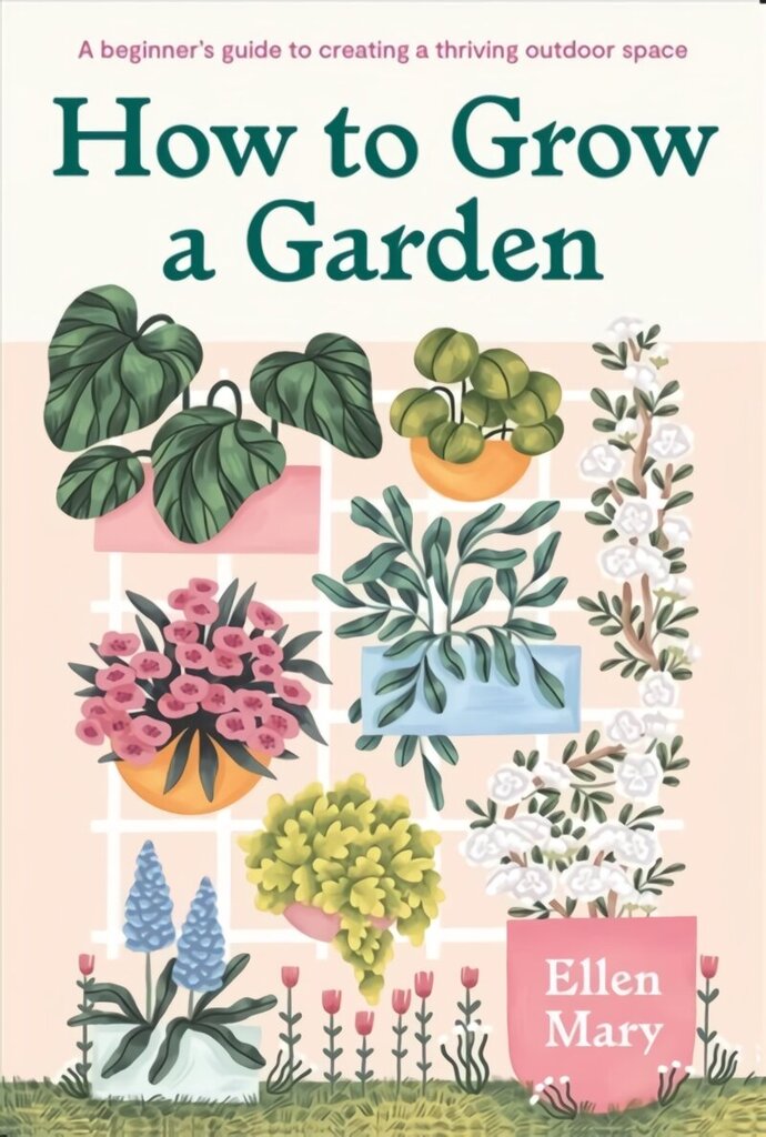 How to Grow a Garden: A beginner's guide to creating a thriving outdoor space hinta ja tiedot | Puutarhakirjat | hobbyhall.fi