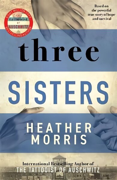 Three Sisters: A triumphant story of love and survival from the author of The Tattooist of Auschwitz now a major Sky TV series