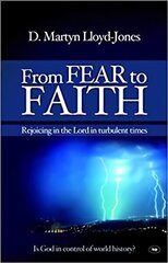 From Fear to Faith: Rejoicing In The Lord In Turbulent Times hinta ja tiedot | Hengelliset kirjat ja teologia | hobbyhall.fi