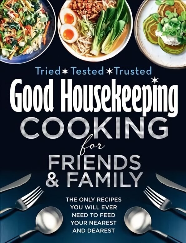 Good Housekeeping Cooking For Friends and Family: The Only Recipes You Will Ever Need to Feed Your Nearest and Dearest hinta ja tiedot | Keittokirjat | hobbyhall.fi