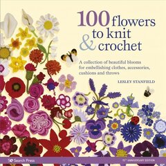 100 Flowers to Knit & Crochet (new edition): A Collection of Beautiful Blooms for Embellishing Clothes, Accessories, Cushions and Throws hinta ja tiedot | Taidekirjat | hobbyhall.fi