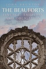 Beauforts: Lineage, Ambition and Obligation 1373-1510 hinta ja tiedot | Historiakirjat | hobbyhall.fi