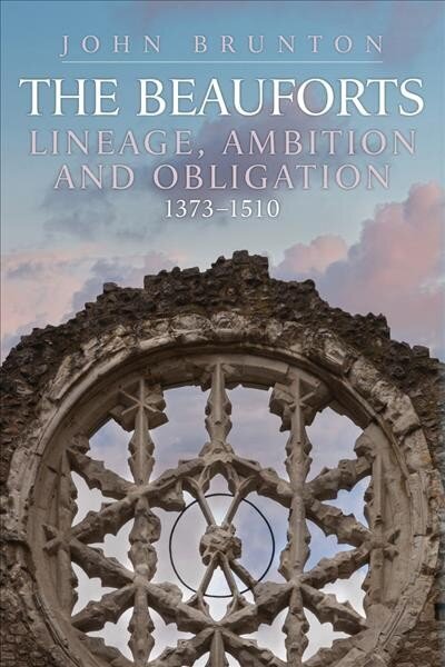 Beauforts: Lineage, Ambition and Obligation 1373-1510 hinta ja tiedot | Historiakirjat | hobbyhall.fi