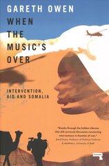 When the Music's Over: Intervention, Aid and Somalia New edition hinta ja tiedot | Yhteiskunnalliset kirjat | hobbyhall.fi