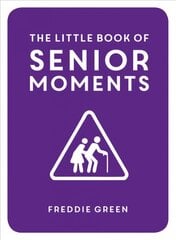 Little Book of Senior Moments: A Timeless Collection of Comedy Quotes and Quips for Growing Old, Not Up hinta ja tiedot | Fantasia- ja scifi-kirjallisuus | hobbyhall.fi