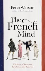 French Mind: 400 Years of Romance, Revolution and Renewal hinta ja tiedot | Historiakirjat | hobbyhall.fi