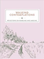 Walking Contemplations: Reflections on Rambling and Ambling hinta ja tiedot | Terveys- ja ravitsemuskirjat | hobbyhall.fi