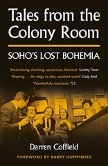 Tales from the Colony Room: Soho's Lost Bohemia hinta ja tiedot | Historiakirjat | hobbyhall.fi